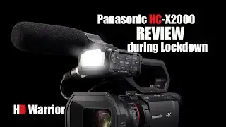 Panasonic HC-X2000 Review during Lockdown THIS VIDEO HAS BEEN UPDATED