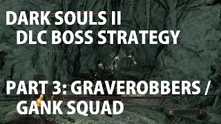 Graverobbers / Gank Squad - Dark Souls II Boss Strategy [Crown of the Sunken King]