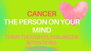 Cancer - Their Thoughts, Feelings and Intentions Toward You - w/extended