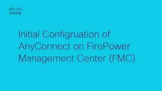 Initial AnyConnect Configuration for FTD managed by FMC