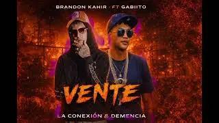 VENTE - BRANDONKAHIR FT GABIITO PROD.DEMENCIA ESTUDIO & LA CONEXIÓN