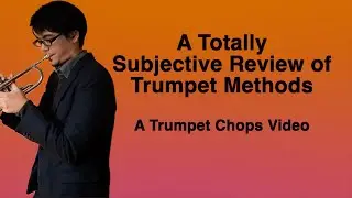 A Totally Subjective Review of Trumpet Methods