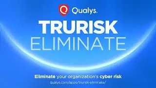 Qualys TruRisk Eliminate: A Solution to Eradicate Risks
