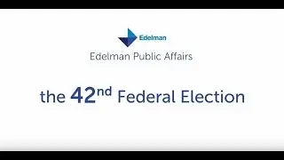 Edelman Canada Public Affairs explains the 42nd Canadian General Election
