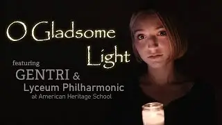 O Gladsome Light - GENTRI / Lyceum Philharmonic at American Heritage School  #LIGHTtheWORLD