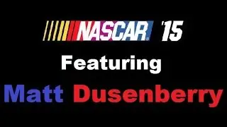 Let's Play NASCAR '15 [Xbox 360] Featuring Matt Dusenberry
