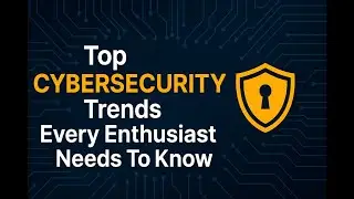 Top CYBERSECURITY Trends Every Enthusiast Needs To Know