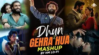 Gehra hua x Dhun Mashup 2025| HM LO-FI | Arijit Singh | Trending Song Chillout Mashup