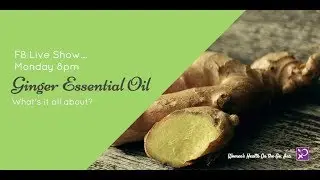 FB LIVE Ep #49 Ginger Essential Oil