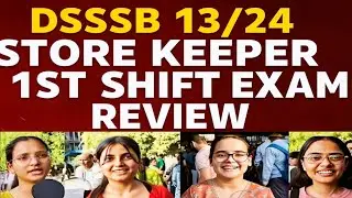 DSSSB 13/24 Store Keeper 25 oct 1st shift Exam Review | DSSSB Store Keeper 1st shift Exam Review
