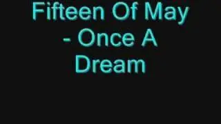 Fifteen Of May - Once A Dream