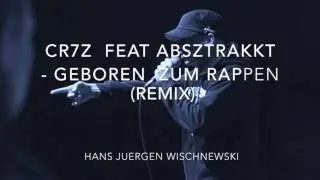 Cr7z feat. Absztrakkt- Geboren zum Rappen (Remix)
