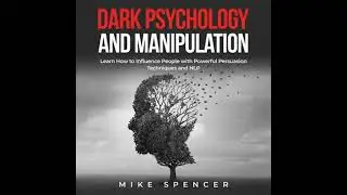 Dark Psychology and Manipulation: Learn How to Influence People with powerful Persuasion Techniques