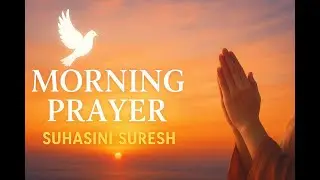 Morning Prayer | Suhasini Suresh | Holy Spirit Blessings & Prayer Hands Meditation