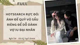 [Full] HOTSEARCH RỰC ĐỎ: ẢNH ĐẾ QUỲ VỎ SẦU RIÊNG ĐỂ DỖ DÀNH VỢ YÊU ĐẠI NHÂN