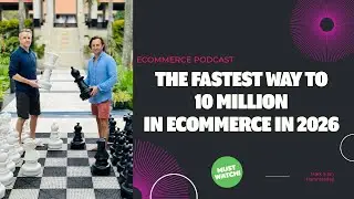 Hammersley Brothers Podcast - The Fastest Way To 10 Million In Ecommerce In 2026