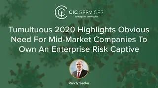 Tumultuous 2020 Highlights Obvious Need For Mid-Market Companies To Own An Enterprise Risk Captive