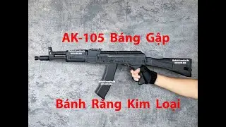 Review S&uacute;ng Đạn Thạch #AK105 Blowback B&aacute;nh Răng Kim Loại Cực Mạnh Gi&aacute; Rẻ