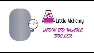 Little Alchemy - How To Make Boiler