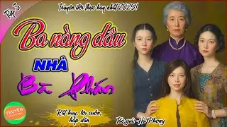 Ba n&agrave;ng d&acirc;u nh&agrave; b&agrave; Ph&aacute;n - Tập 3 - c&uacute; lừa đau đớn - Truyện đời thực x&atilde; hội hay v&ocirc; c&ugrave;ng!