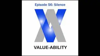 Value-Ability Podcast: Episode 56 - Silence
