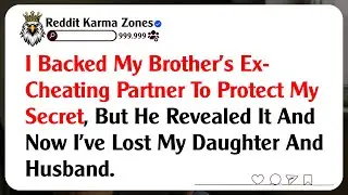 I Backed My Brother's Ex-Cheating Partner To Protect My Secret, But He Revealed It And Now I've...