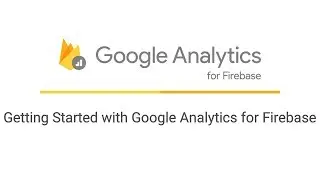 Getting started with Google Analytics for Firebase