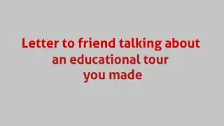 Letter to friend talking about an educational tour you made / ABTA Test Paper 2025 26 Page 218