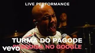Turma do Pagode - &ldquo;Pesquisa no Google&rdquo; Live Performance | Vevo
