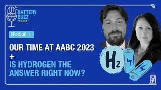 Battery Buzz: Making Friends at AABC and Fuel Cell Feelings. Is Hydrogen the Answer? | Episode 1