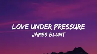 James blunt - Love Under Pressure (Lyrics)