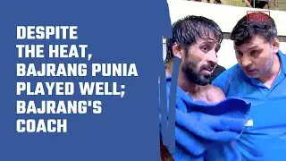 Despite The Heat, Bajrang Punia Played Well; Bajrang's Coach