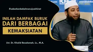 DAMPAK BURUK KEMAKSIATAN - Ustadz Dr. Khalid Basalamah, Lc., M.A.