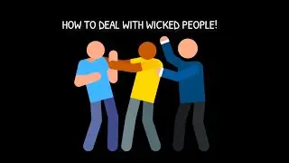 How to Deal With Wicked People!