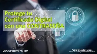 Protege tu Certificado Digital con una contraseña