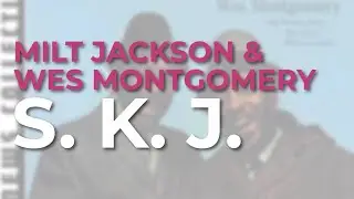 Milt Jackson & Wes Montgomery - S. K. J. (Official Audio)