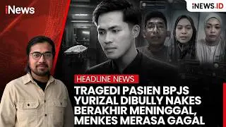 Tragedi Pasien BPJS Yurizal Dibully Nakes Berakhir Meninggal, Menkes Merasa Gagal | Headline iNews