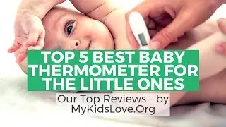 Top 5 Best Baby Thermometer For The Little Ones
