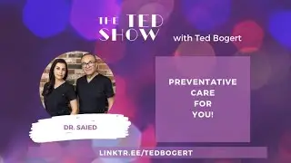The Ted Show * NEW series * Preventative Care with Dr. Saied *