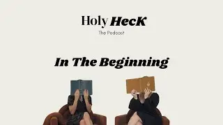 Holy Heck The Podcast - Episode 1 - In The Beginning
