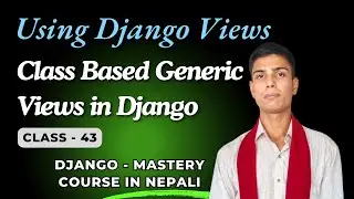 43 - (Django - Views) Using Class Based Generic View || Django Mastery in Nepali ||