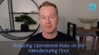 Reducing Operational Risks on the Manufacturing Floor