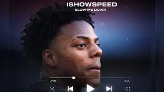 ISHOW SPEED |Slow Me Down
