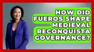 How Did Fueros Shape Medieval Reconquista Governance? - Medieval Europe Uncovered