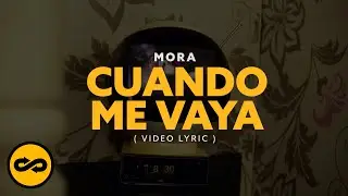 Mora - CUANDO ME VAYA (Video Lyrics)