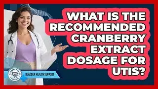 What Is The Recommended Cranberry Extract Dosage For UTIs?