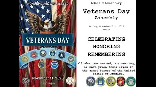 Adams Elementary Veterans Day Assembly.  Friday, November 7, 2025.  10:30 a.m.