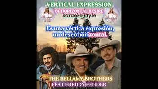 VERTICAL EXPRESSION OF HORIZONTAL DESIRE by Bellamy Brothers ft. Freddy Fender lyrics karaoke style