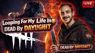 🔴 Looping For My LIFE | Dead By Daylight w/Friends!