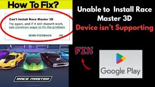 How To Fix Can't Install Race Master 3D Error On Google Play Store I Device isn’t Supporting